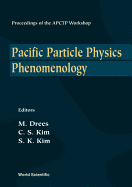 Pacific Particle Physics Phenomenology - Proceedings of the Apctp Workshop