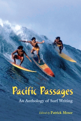 Pacific Passages: An Anthology of Surf Writings - Moser, Patrick (Editor)