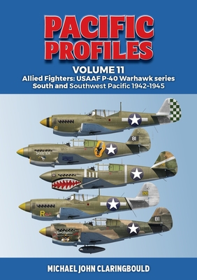 Pacific Profiles Volume 11: Allied Fighters: USAAF P-40 Warhawk series South and Southwest Pacific 1942-1945 - Claringbould, Michael