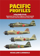 Pacific Profiles Volume 5: Japanese Navy Zero Fighters (Land Based): New Guinea and the Solomons 1942-1944