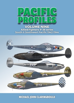 Pacific Profiles Volume 9: Allied Fighters: P-38 Series South & Southwest Pacific 1942-1944 - Claringbould, Michael