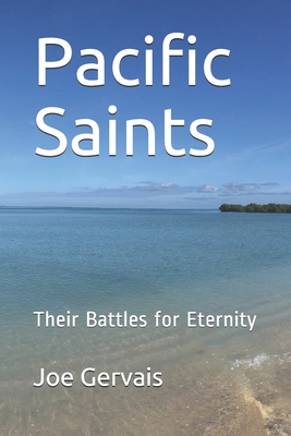 Pacific Saints: Their Battles for Eternity - Smith, Bruce a (Foreword by), and Gervais, Joe