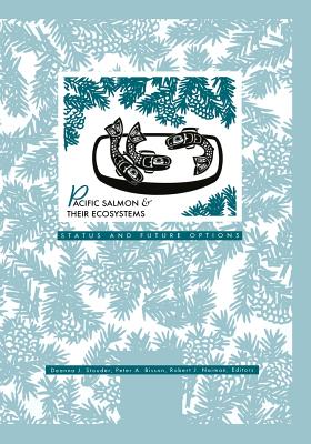 Pacific Salmon & Their Ecosystems: Status and Future Options - Stouder, Deanna J, and Bisson, Peter A, and Naiman, Robert J