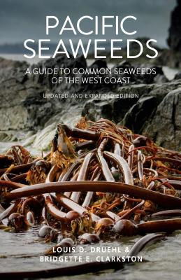 Pacific Seaweeds: Updated and Expanded Edition - Druehl, Louis, and Clarkston, Bridgette