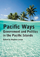 Pacific Ways: Government and Politics in the Pacific Islands