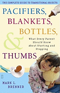 Pacifiers, Blankets, Bottles, and Thumbs: What Every Parent Should Know about Starting and Stopping
