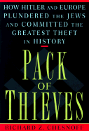 Pack of Thieves: How Hitler and Europe Plundered the Jews and Committed the Greatest Theft in History - Chesnoff, Richard Z