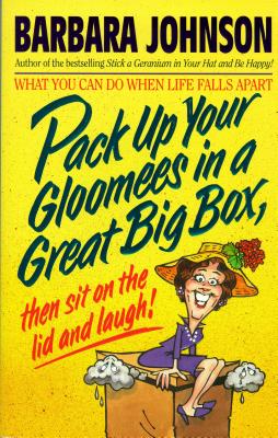 Pack Up Your Gloomies in a Great Big Box, Then Sit on the Lid and Laugh! - Johnson, Barbara