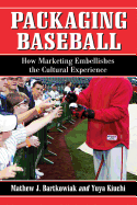 Packaging Baseball: How Marketing Embellishes the Cultural Experience