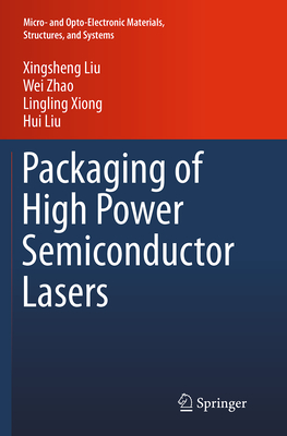 Packaging of High Power Semiconductor Lasers - Liu, Xingsheng, and Zhao, Wei, Professor, and Xiong, Lingling