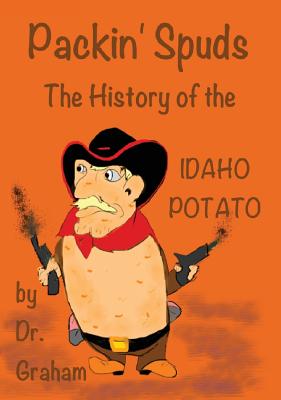 Packin' Spuds: The History of the IDAHO Potato - 