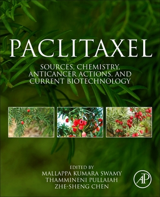 Paclitaxel: Sources, Chemistry, Anticancer Actions, and Current Biotechnology - Swamy, Mallappa Kumara (Editor), and Pullaiah, T (Editor), and Chen, Zhe-Sheng (Editor)