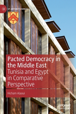 Pacted Democracy in the Middle East: Tunisia and Egypt in Comparative Perspective - Alaoui, Hicham