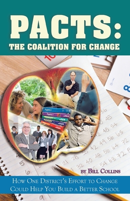 Pacts: The Coalition for Change: How One District's Effort to Change Could Help You Build a Better School - Collins, Bill