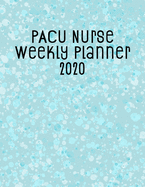 PACU Nurse Weekly Planner 2020: Monthly Weekly Daily Scheduler Calendar Jan/Dec 2020 - Journal Notebook Organizer For Your Favorite Post Anesthesia Care Unit Nurse