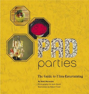 Pad Parties: The Guide to Ultra-Entertaining - Maranian, Matt, and Gould, Jack (Photographer)