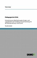 Padagogische Ethik: Entwicklung von Werthaltung bei Kindern und Jugendlichen nach Kohlberg in Zusammenhang mit der Werteerziehung in der Schule