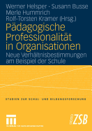 Padagogische Professionalitat in Organisationen: Neue Verhaltnisbestimmungen Am Beispiel Der Schule