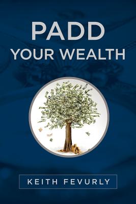 PADD Your Wealth - Fevurly, Keith R