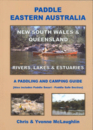 Paddle Eastern Australia: New South Wales and Queensland - a Canoeing and Camping Guide