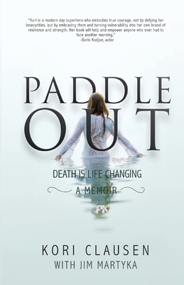 Paddle Out: Death Is Life Changing - Clausen, Kori, and Martyka, Jim (Editor), and Brew, Tom (Prepared for publication by)