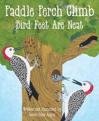 Paddle Perch Climb: Bird Feet Are Neat - Angus, Laurie Ellen