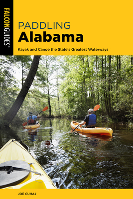 Paddling Alabama: Kayak and Canoe the State's Greatest Waterways - Cuhaj, Joe, and Burdick, Curt