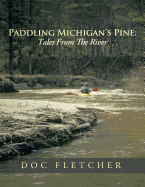 Paddling Michigan's Pine: Tales from the River