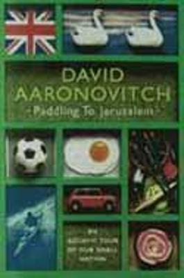 Paddling to Jerusalem: An Aquatic Tour of Our Small Country - Aaronovitch, David