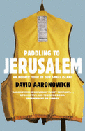 Paddling to Jerusalem: An Aquatic Tour of Our Small Country - Aaronovitch, David