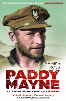 Paddy Mayne: Lt Col Blair 'Paddy' Mayne, 1 SAS Regiment (The true story behind the hit TV show SAS Rogue Heroes) - Ross, Hamish