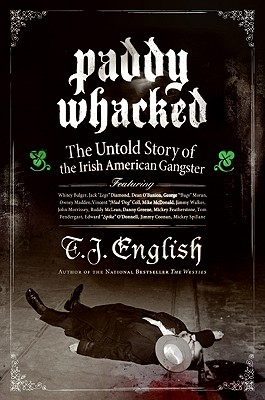 Paddy Whacked: The Untold Story of the Irish American Gangster - English, T J