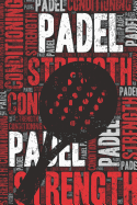 Padel Strength and Conditioning Log: Padel Workout Journal and Training Log and Diary for Player and Coach - Padel Notebook Tracker