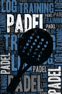 Padel Training Log and Diary: Padel Training Journal and Book for Player and Coach - Padel Notebook Tracker