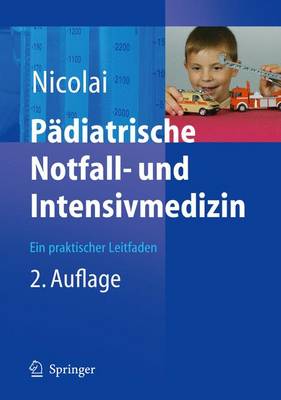 Padiatrische Notfall- Und Intensivmedizin: Ein Praktischer Leitfaden - Nicolai, Thomas