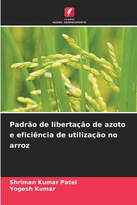 Padr?o de liberta??o de azoto e efici?ncia de utiliza??o no arroz - Patel, Shriman Kumar, and Kumar, Yogesh