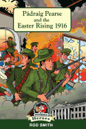 Padraig Pearse and the Easter Rising 1916