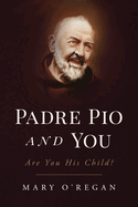 Padre Pio and You: An Epic Story of Spiritual Fatherhood