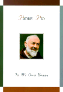 Padre Pio: In My Own Words: In My Own Words