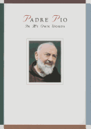 Padre Pio: In My Own Words: In My Own Words