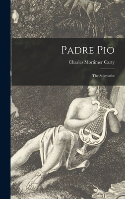 Padre Pio: the Stigmatist - Carty, Charles Mortimer