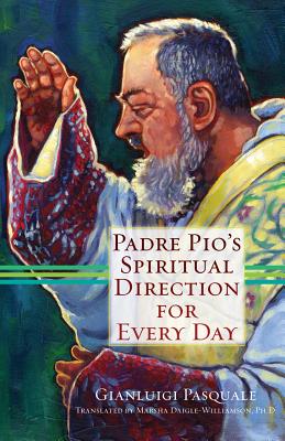 Padre Pio's Spiritual Direction for Every Day - Pasquale, Gianluigi, and Daigle-Williamson, Marsha (Translated by)