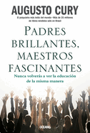 Padres Brillantes, Maestros Fascinantes: Nunca Volvers a Ver La Educaci?n de la Misma Manera