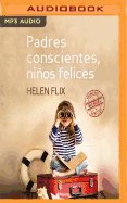 Padres Conscientes, Nios Felices (Narracin En Castellano): Manual de Primeros Auxilios