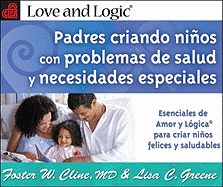 Padres Criando Ninos Con Problemas de Salud y Necesidades Especiales: Esenciales de Amor y Logica Para Criar Ninos Felices y Saludables