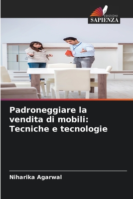 Padroneggiare la vendita di mobili: Tecniche e tecnologie - Agarwal, Niharika