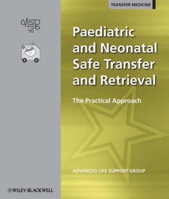 Paediatric and Neonatal Safe Transfer and Retrieval: The Practical Approach - Advanced Life Support Group (Alsg)