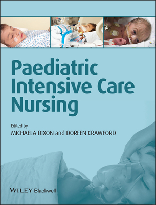 Paediatric Intensive Care Nursing - Dixon, Michaela, and Crawford, Doreen
