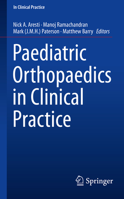 Paediatric Orthopaedics in Clinical Practice - Aresti, Nick a (Editor), and Ramachandran, Manoj (Editor), and Paterson (Editor)