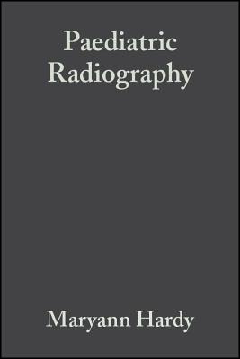 Paediatric Radiography - Hardy, Maryann, and Boynes, Stephen